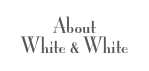 About 
White & White